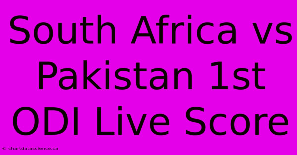 South Africa Vs Pakistan 1st ODI Live Score