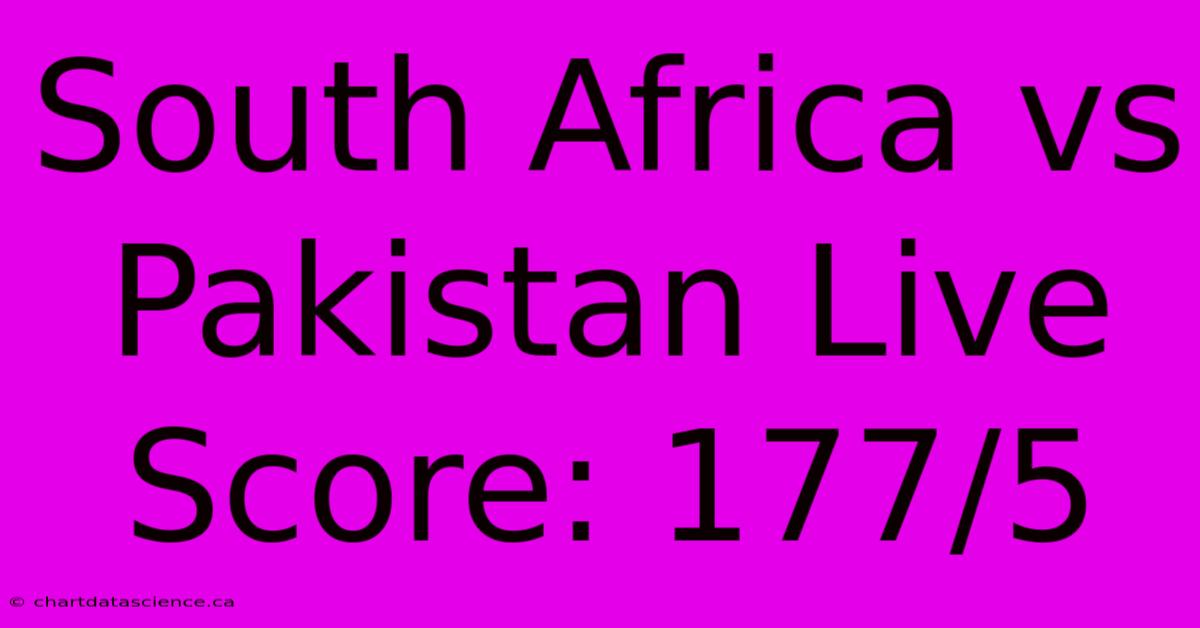 South Africa Vs Pakistan Live Score: 177/5