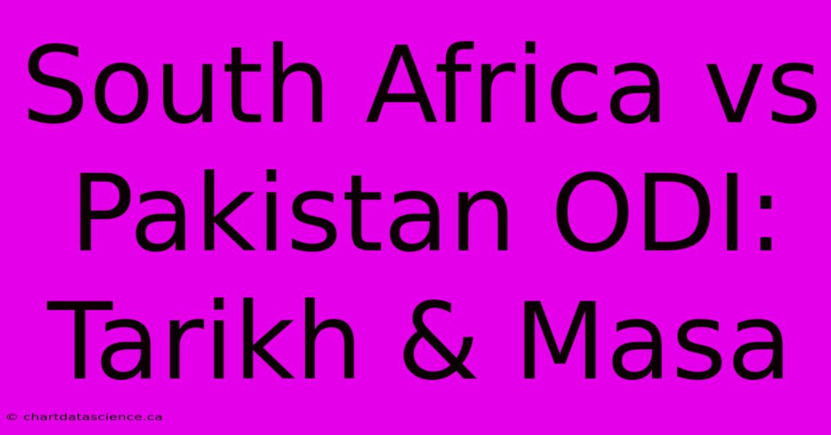 South Africa Vs Pakistan ODI: Tarikh & Masa