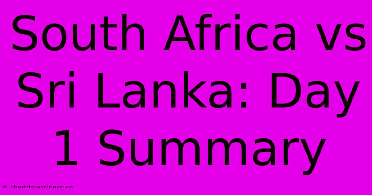 South Africa Vs Sri Lanka: Day 1 Summary