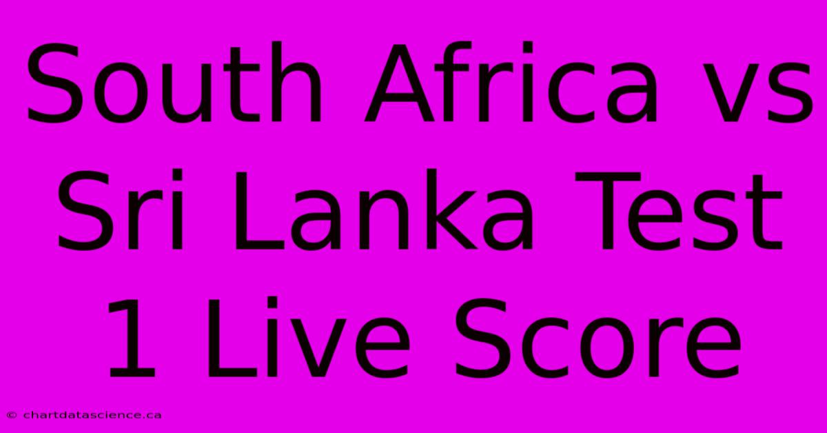 South Africa Vs Sri Lanka Test 1 Live Score