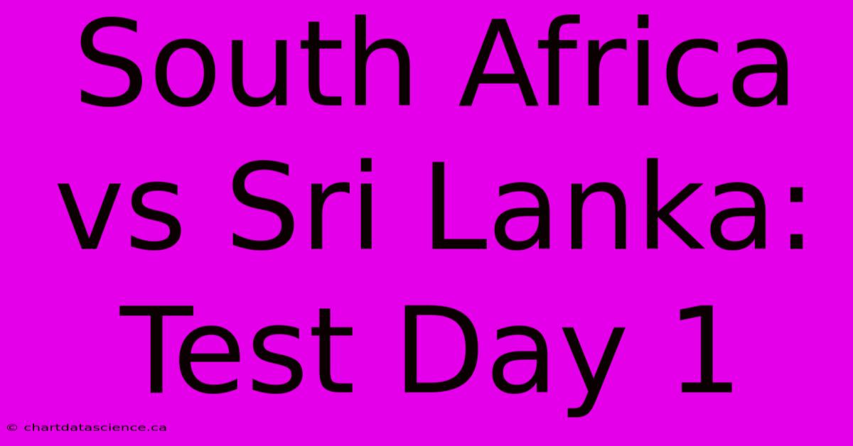 South Africa Vs Sri Lanka: Test Day 1