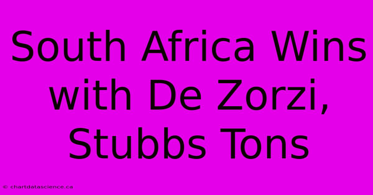 South Africa Wins With De Zorzi, Stubbs Tons 