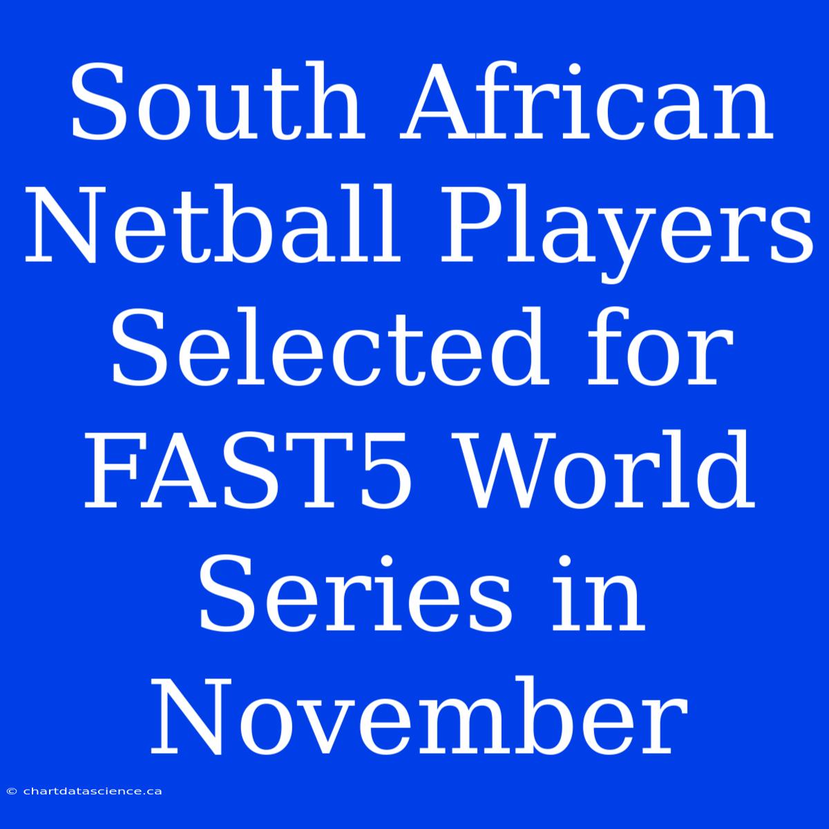 South African Netball Players Selected For FAST5 World Series In November