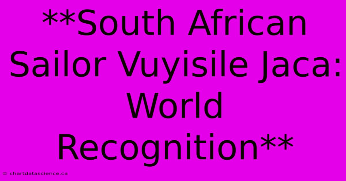 **South African Sailor Vuyisile Jaca: World Recognition**