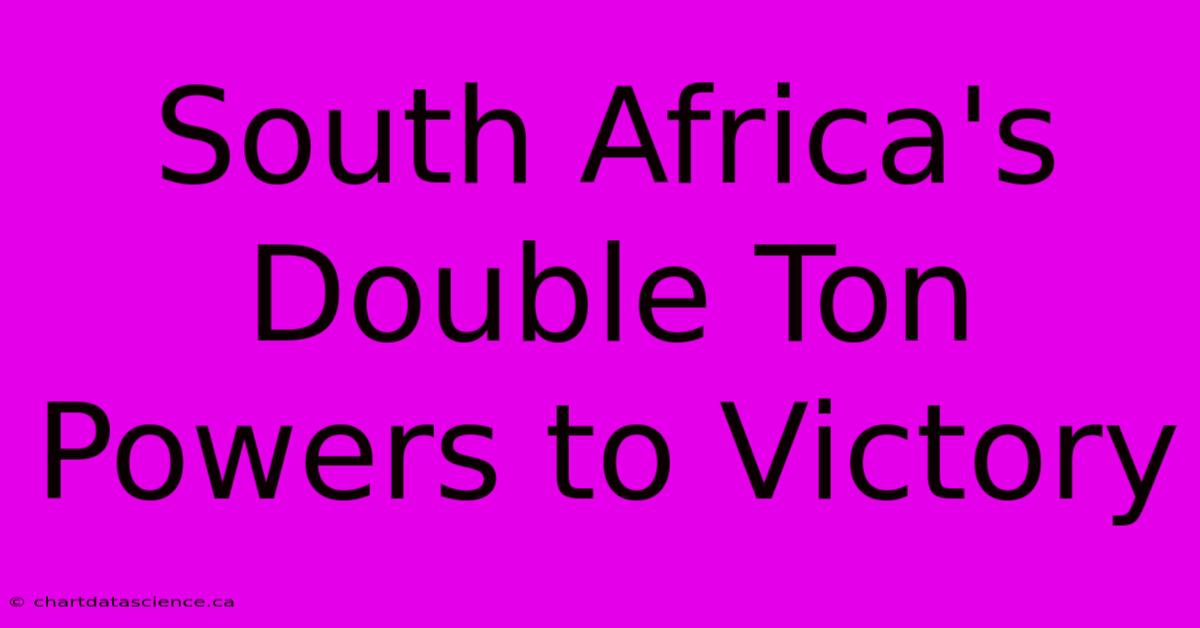 South Africa's Double Ton Powers To Victory