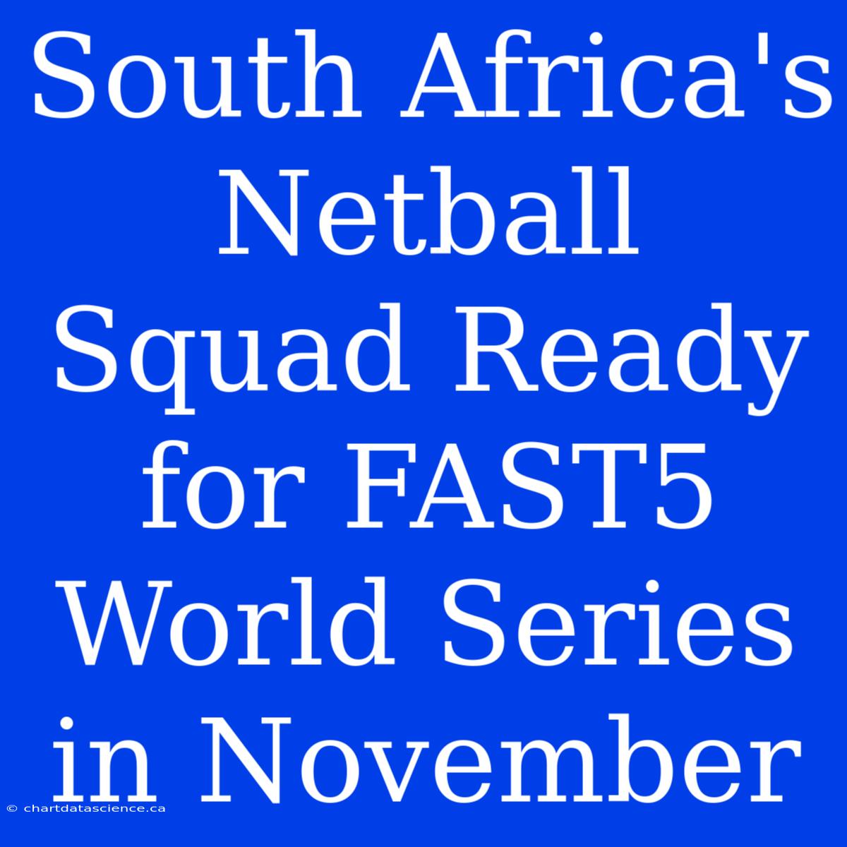 South Africa's Netball Squad Ready For FAST5 World Series In November