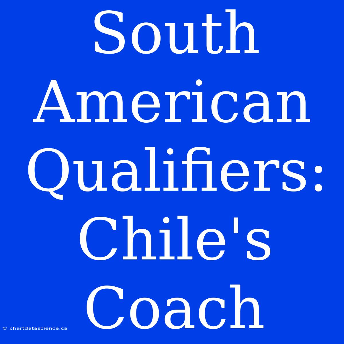 South American Qualifiers: Chile's Coach