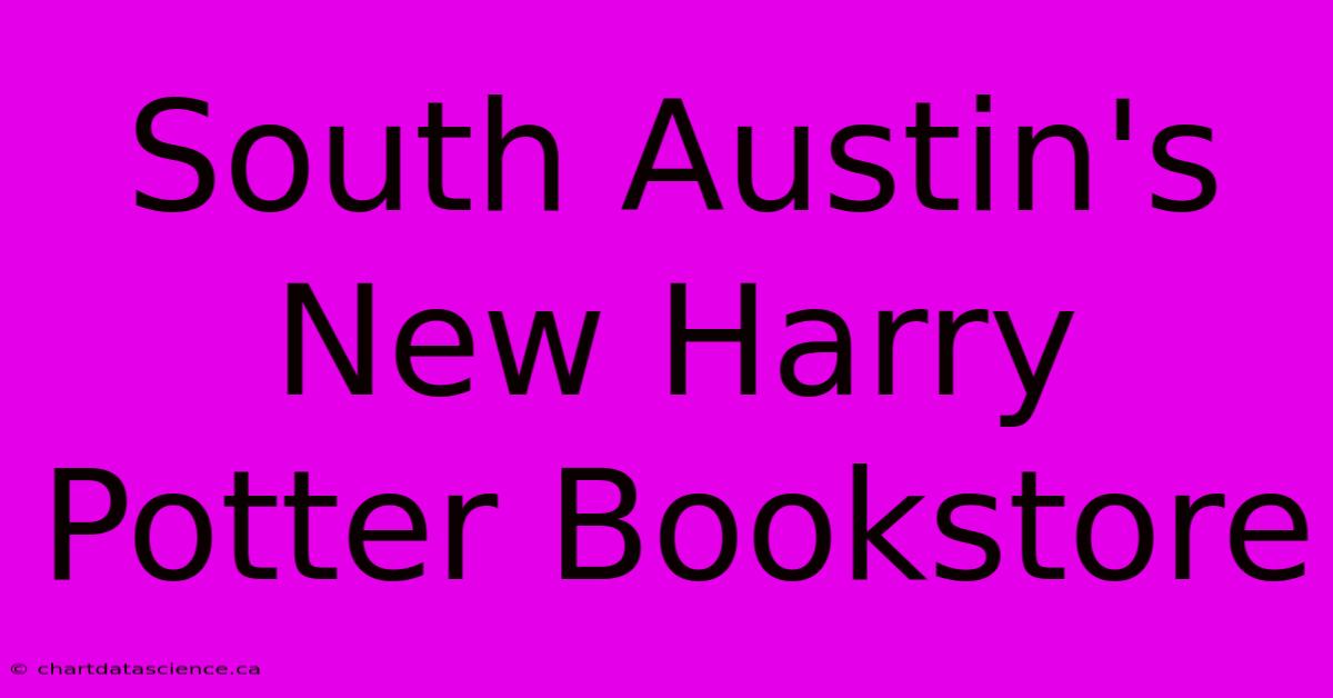 South Austin's New Harry Potter Bookstore