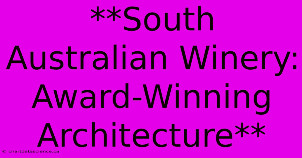 **South Australian Winery: Award-Winning Architecture** 