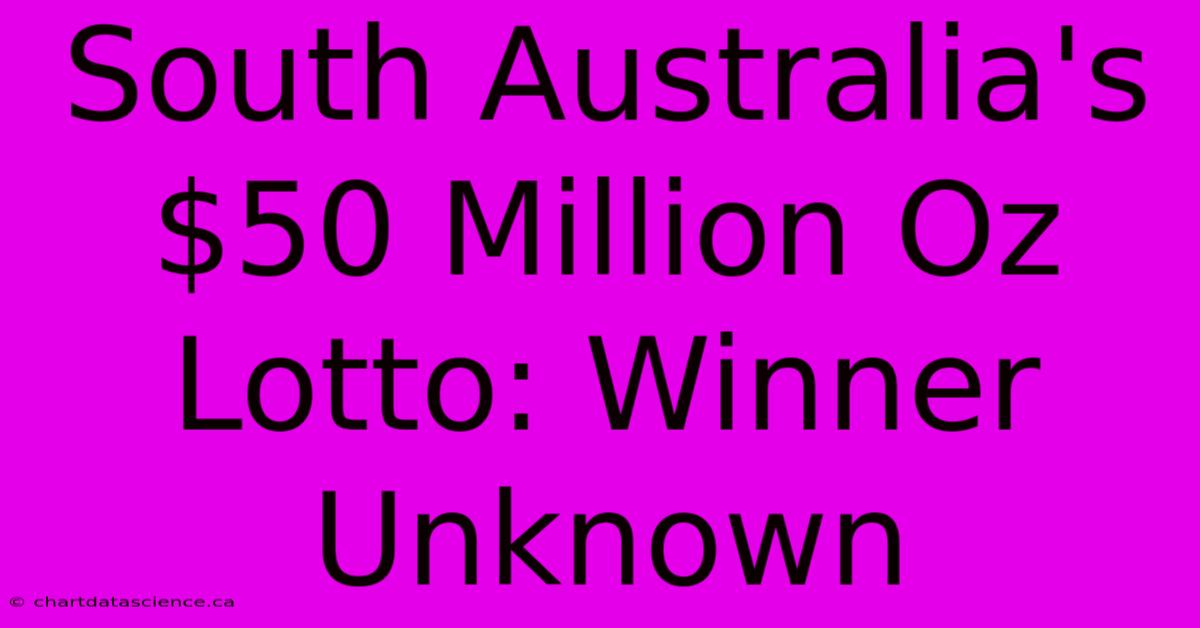 South Australia's $50 Million Oz Lotto: Winner Unknown