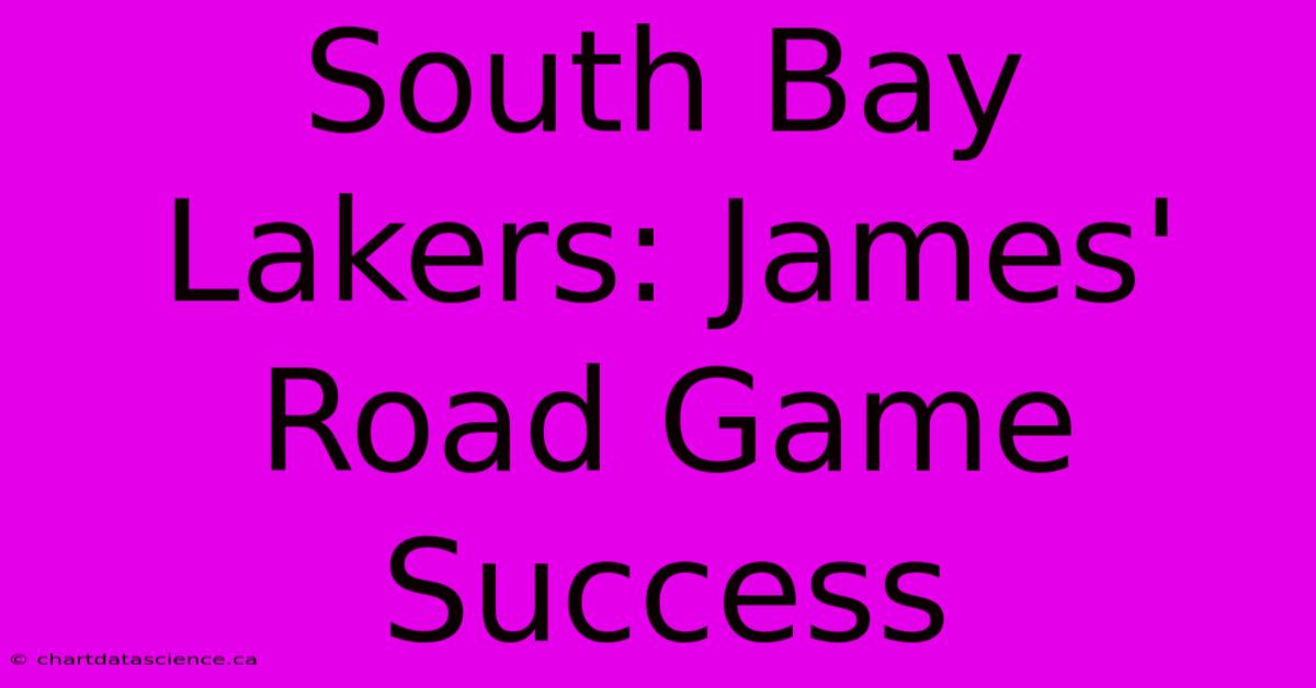 South Bay Lakers: James' Road Game Success