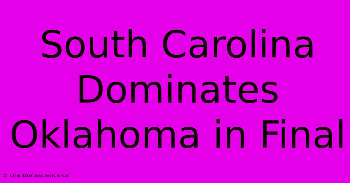 South Carolina Dominates Oklahoma In Final