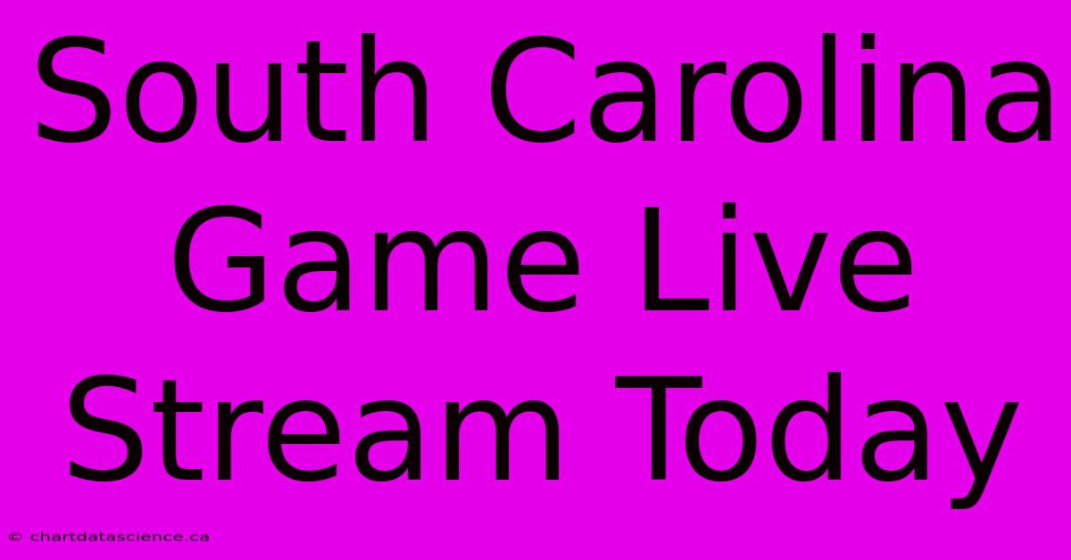 South Carolina Game Live Stream Today