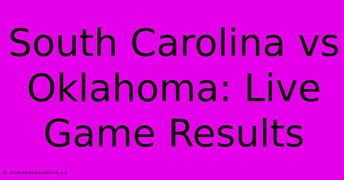 South Carolina Vs Oklahoma: Live Game Results 