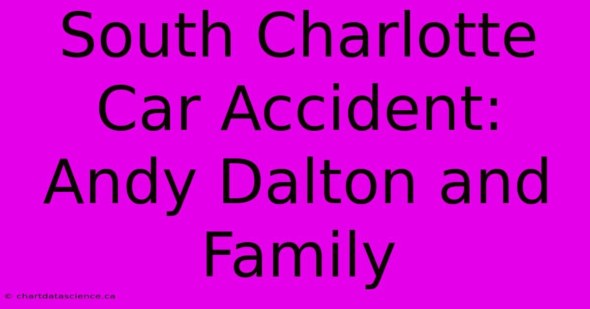 South Charlotte Car Accident: Andy Dalton And Family