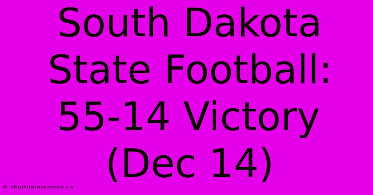 South Dakota State Football: 55-14 Victory (Dec 14)