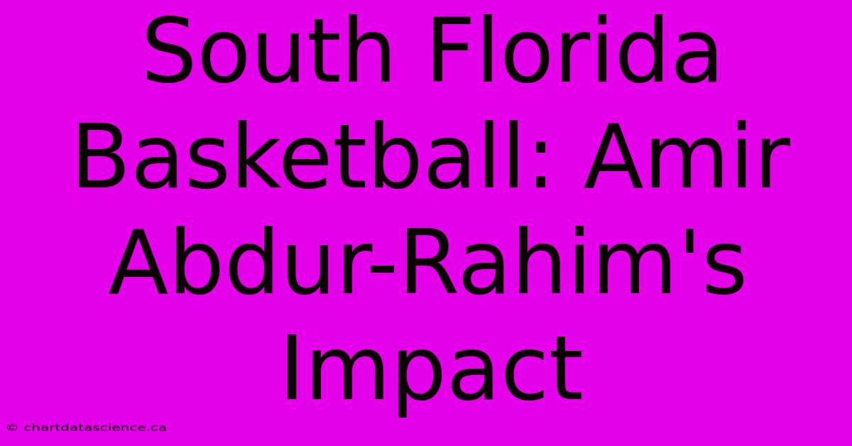 South Florida Basketball: Amir Abdur-Rahim's Impact