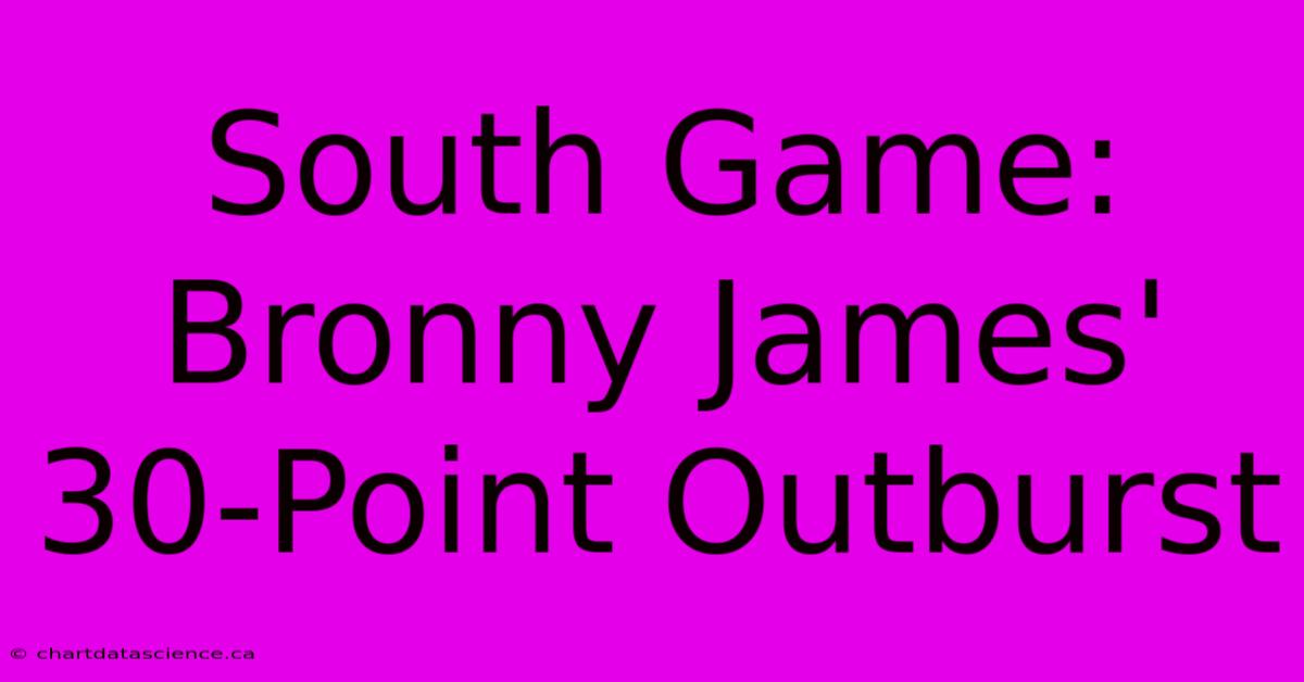 South Game: Bronny James' 30-Point Outburst