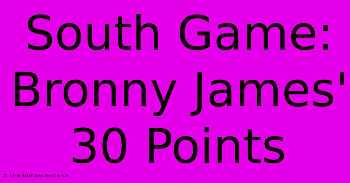 South Game: Bronny James' 30 Points