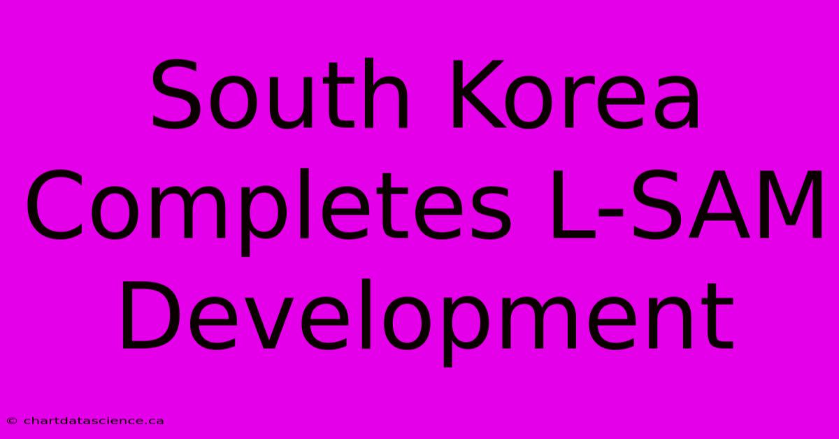 South Korea Completes L-SAM Development