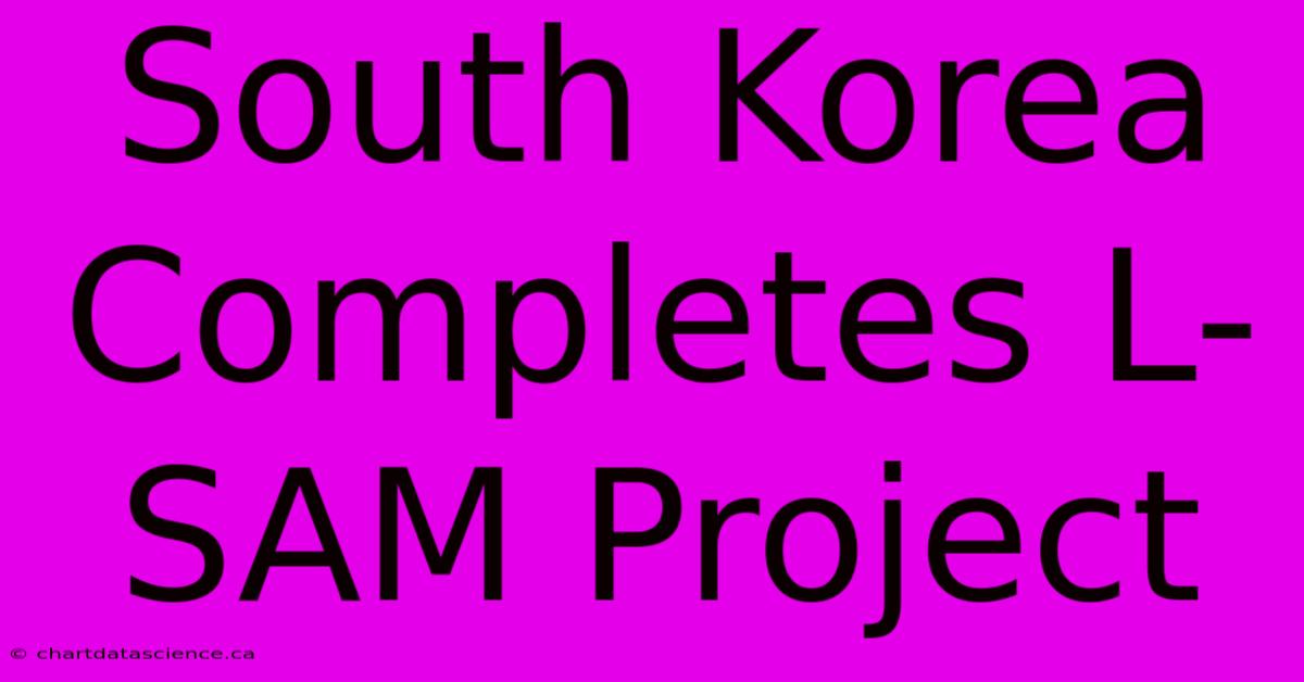 South Korea Completes L-SAM Project