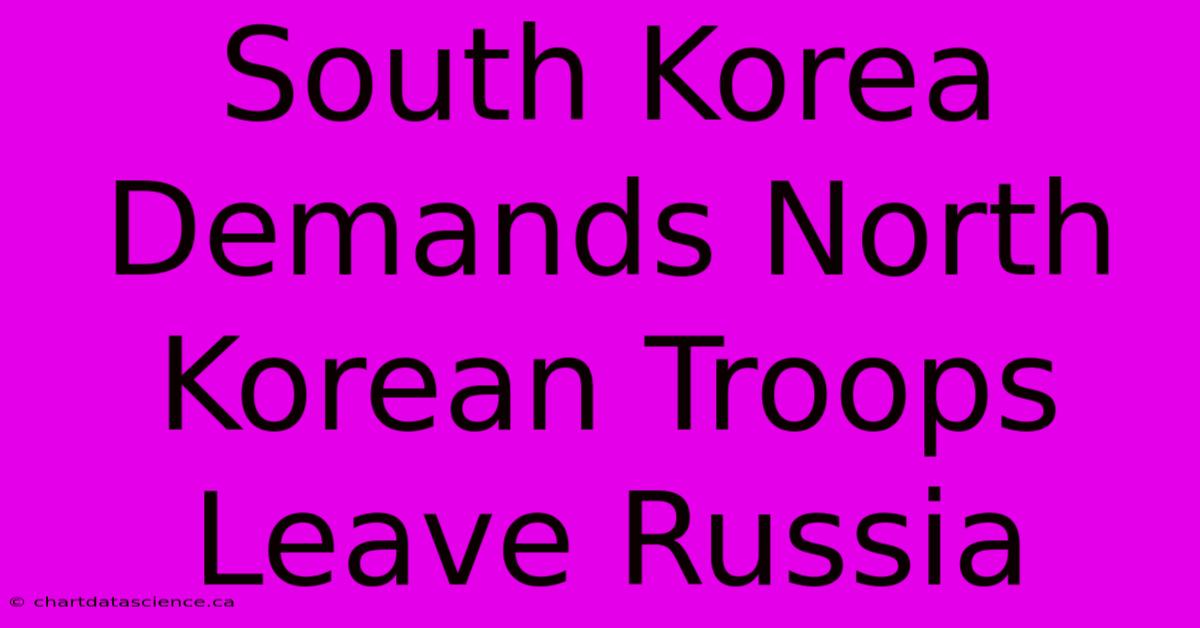 South Korea Demands North Korean Troops Leave Russia