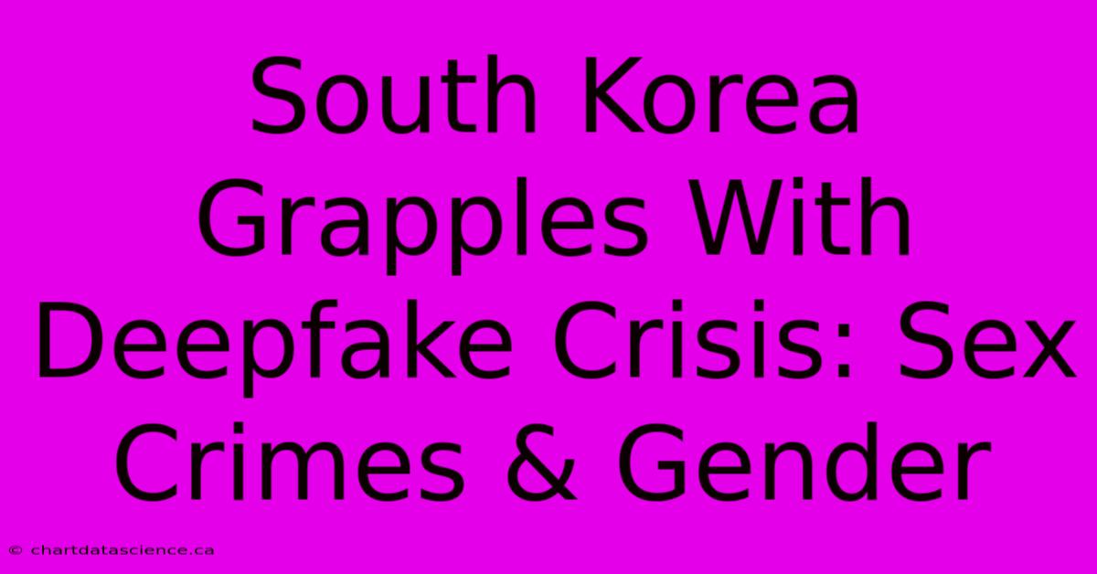 South Korea Grapples With Deepfake Crisis: Sex Crimes & Gender