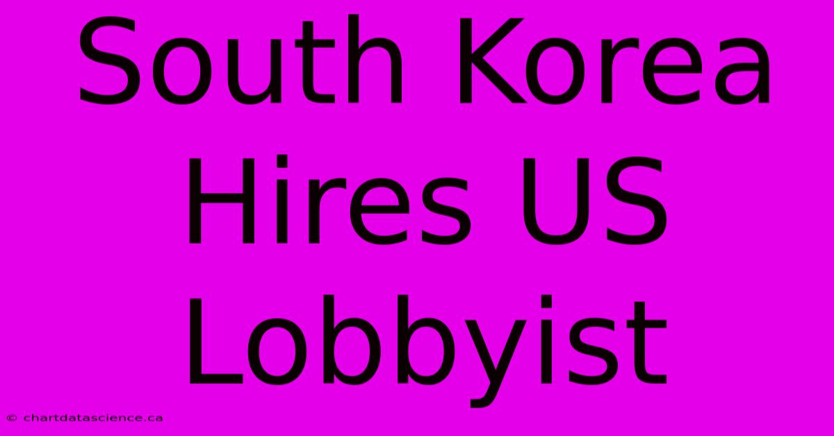 South Korea Hires US Lobbyist