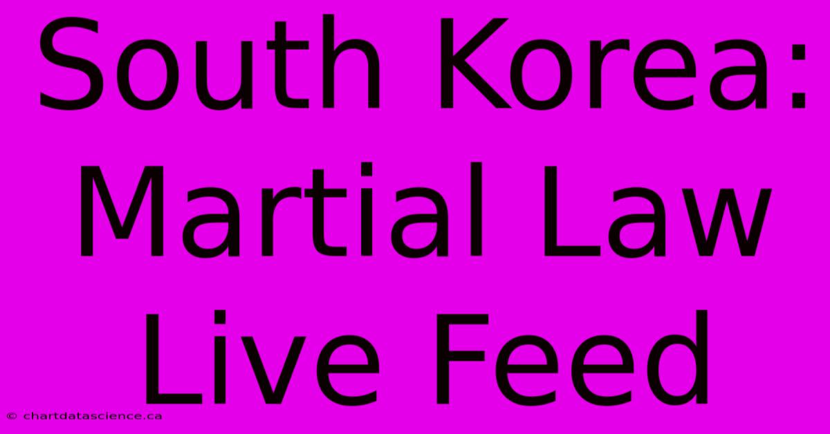 South Korea: Martial Law Live Feed