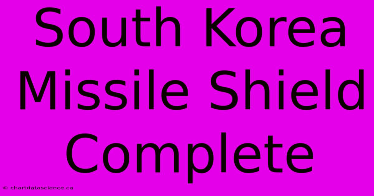 South Korea Missile Shield Complete