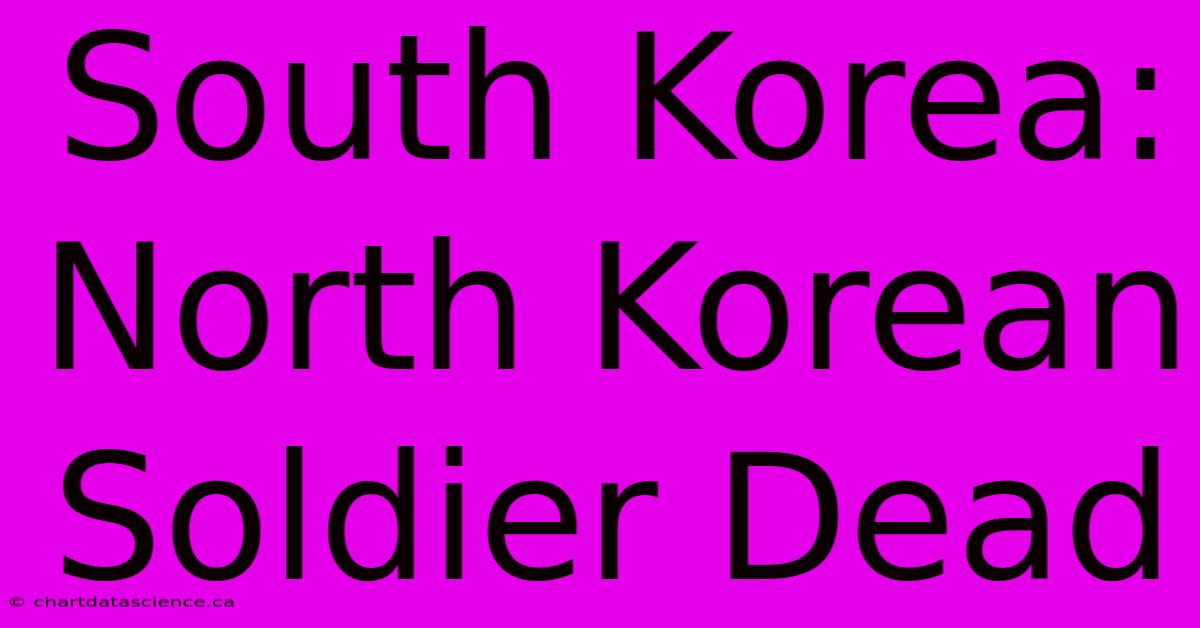 South Korea: North Korean Soldier Dead