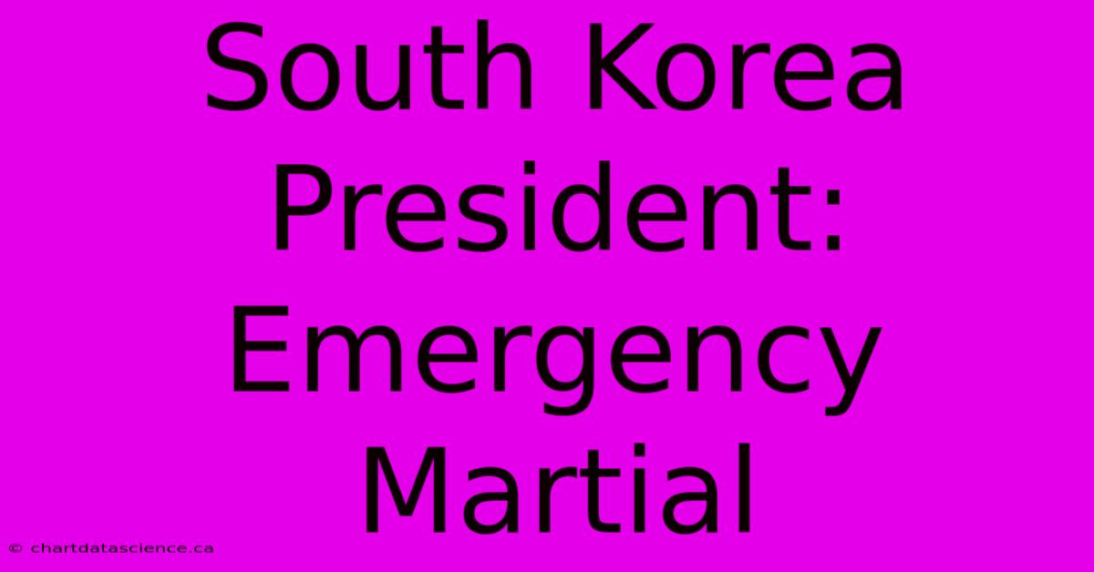 South Korea President: Emergency Martial