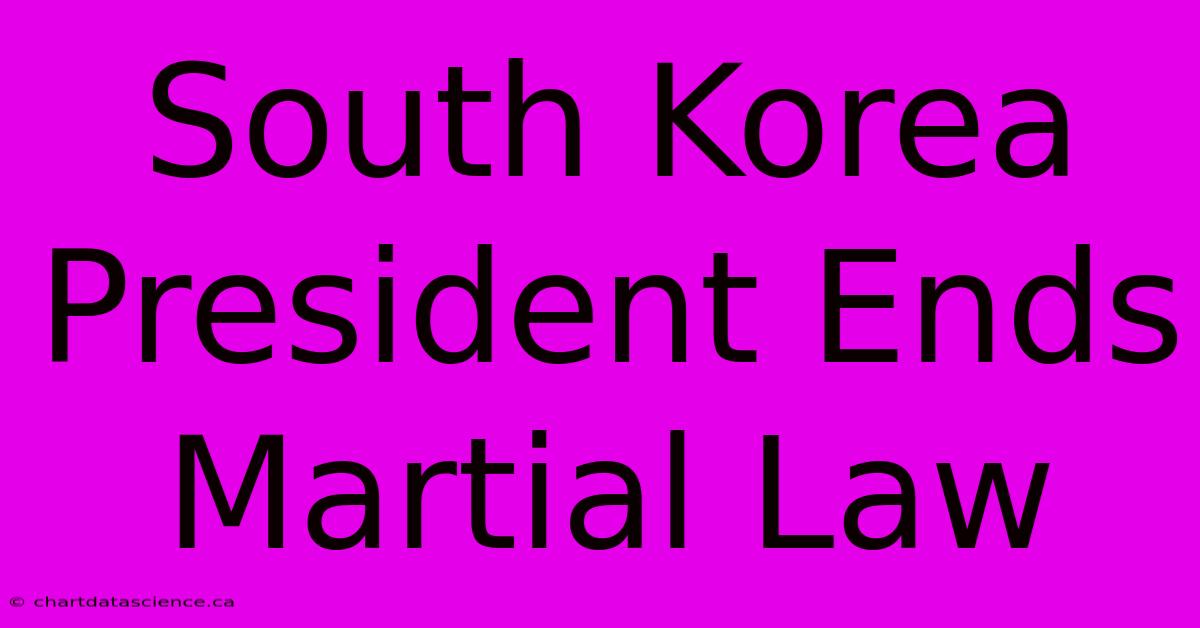 South Korea President Ends Martial Law