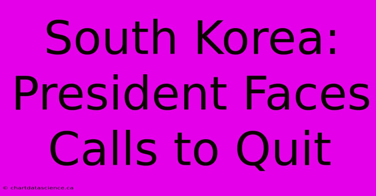 South Korea: President Faces Calls To Quit