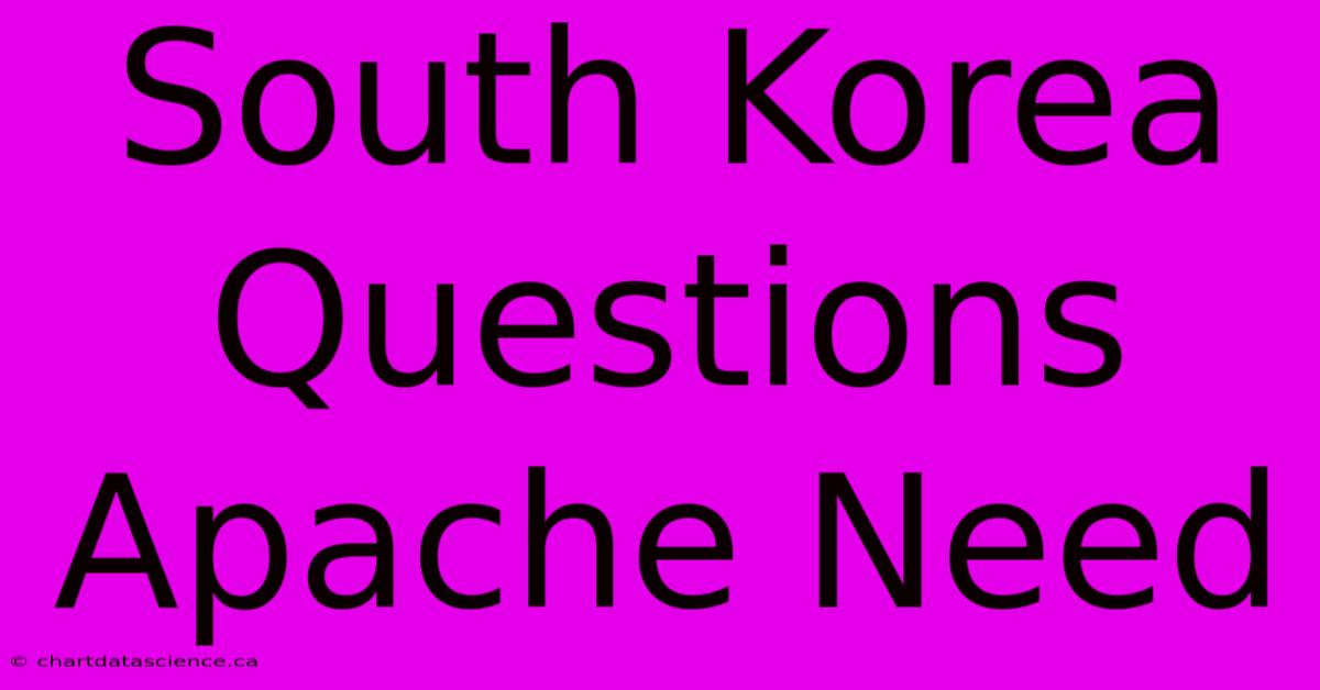 South Korea Questions Apache Need 