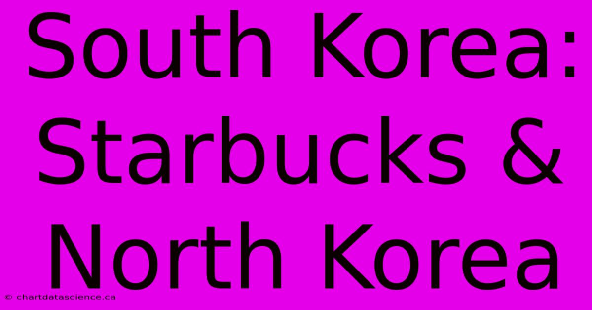 South Korea: Starbucks & North Korea