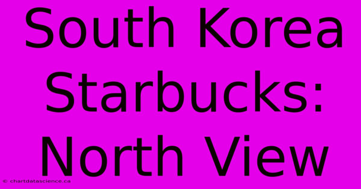 South Korea Starbucks: North View