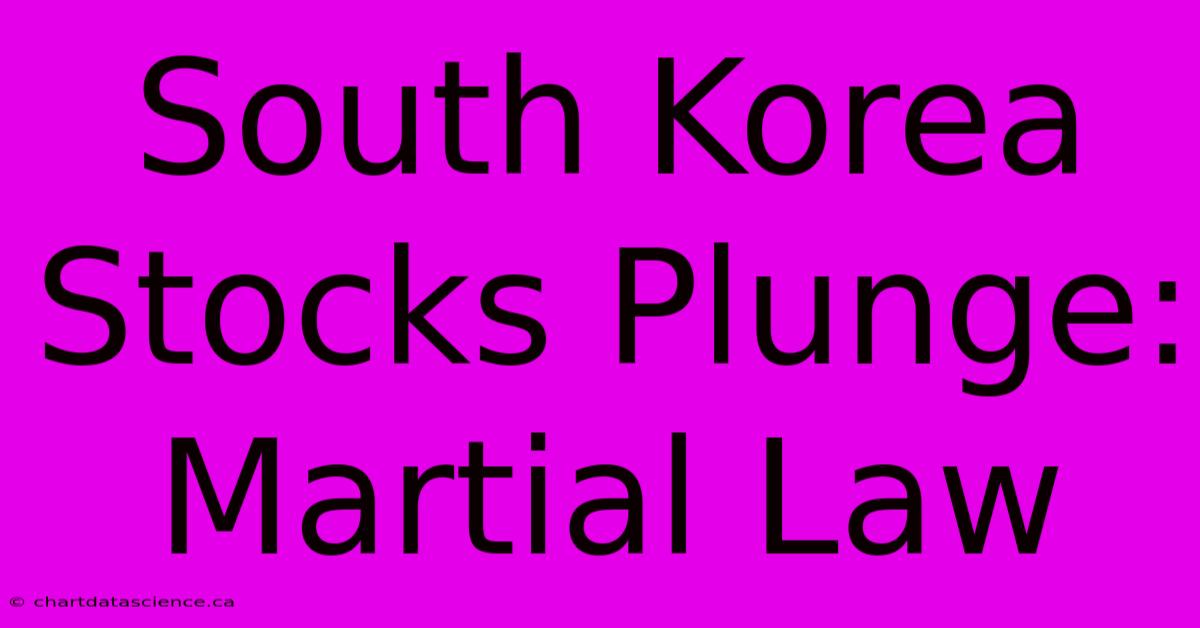 South Korea Stocks Plunge: Martial Law