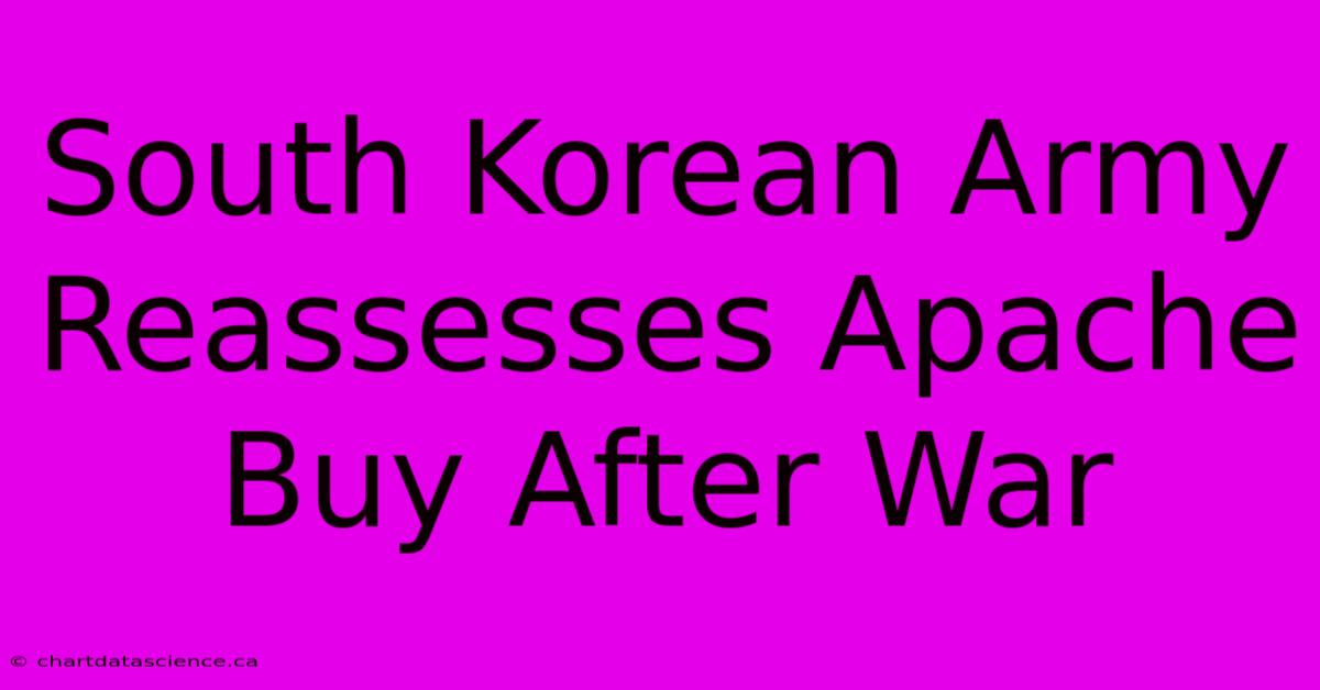 South Korean Army Reassesses Apache Buy After War