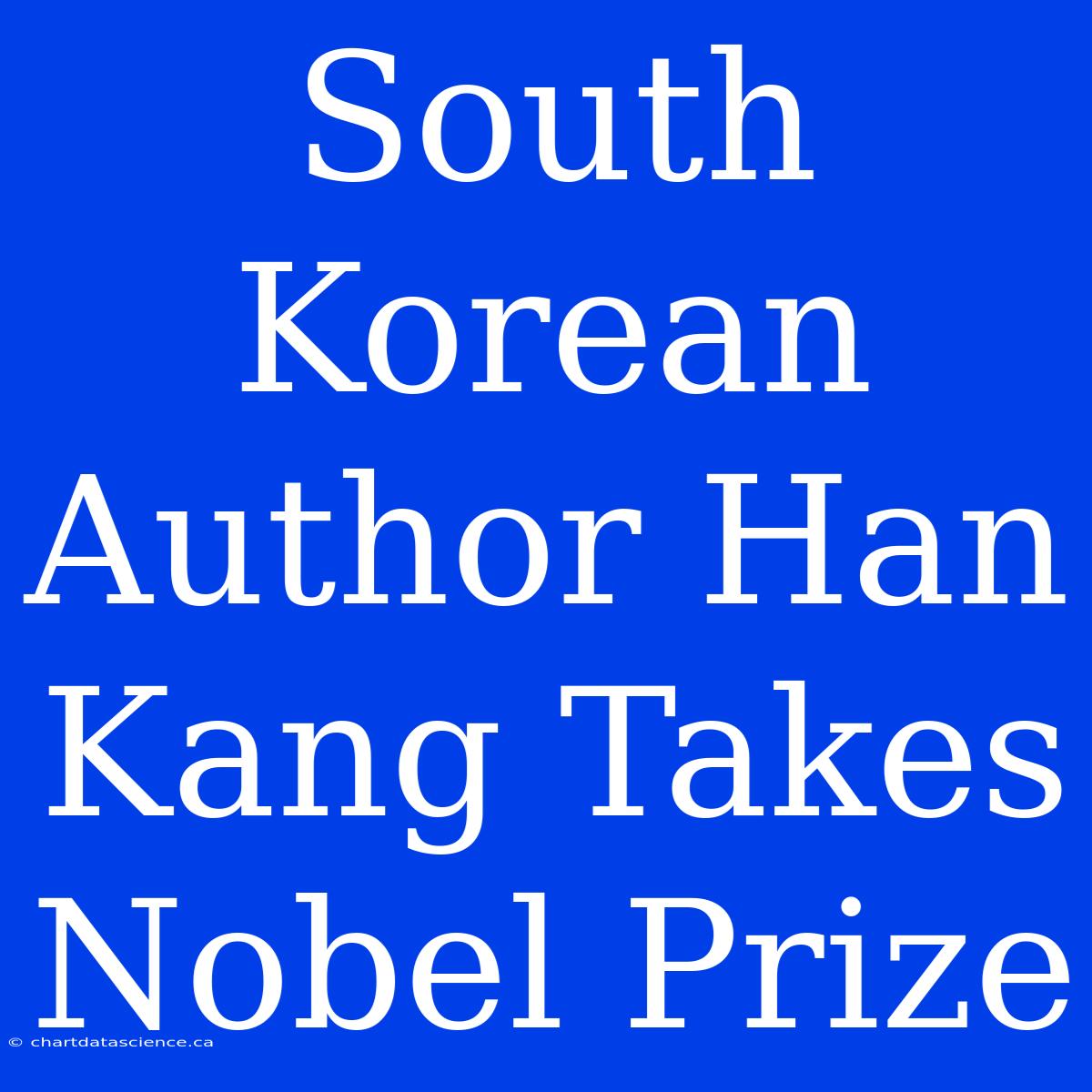 South Korean Author Han Kang Takes Nobel Prize