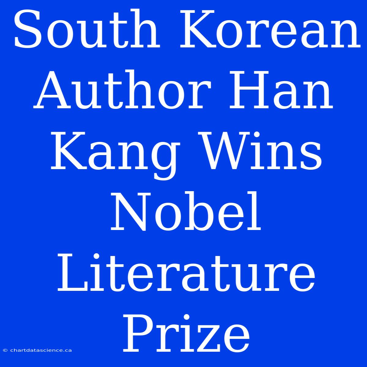 South Korean Author Han Kang Wins Nobel Literature Prize