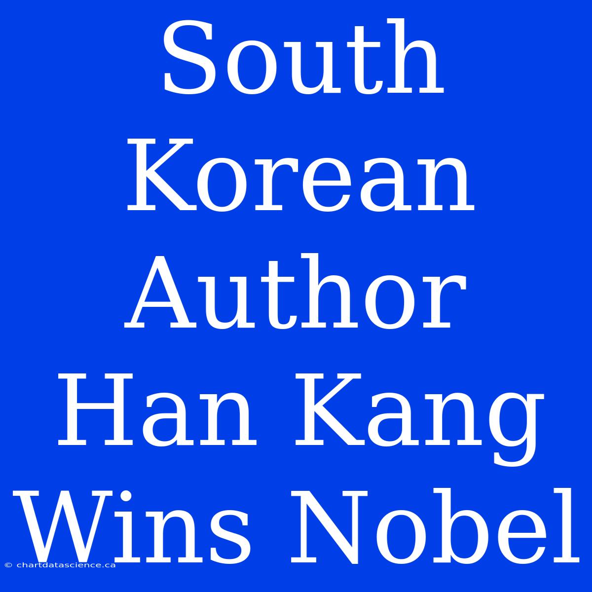 South Korean Author Han Kang Wins Nobel