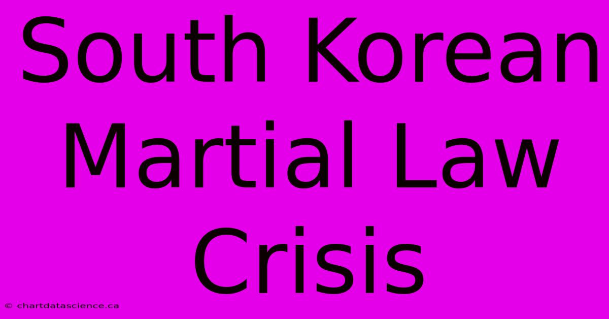 South Korean Martial Law Crisis