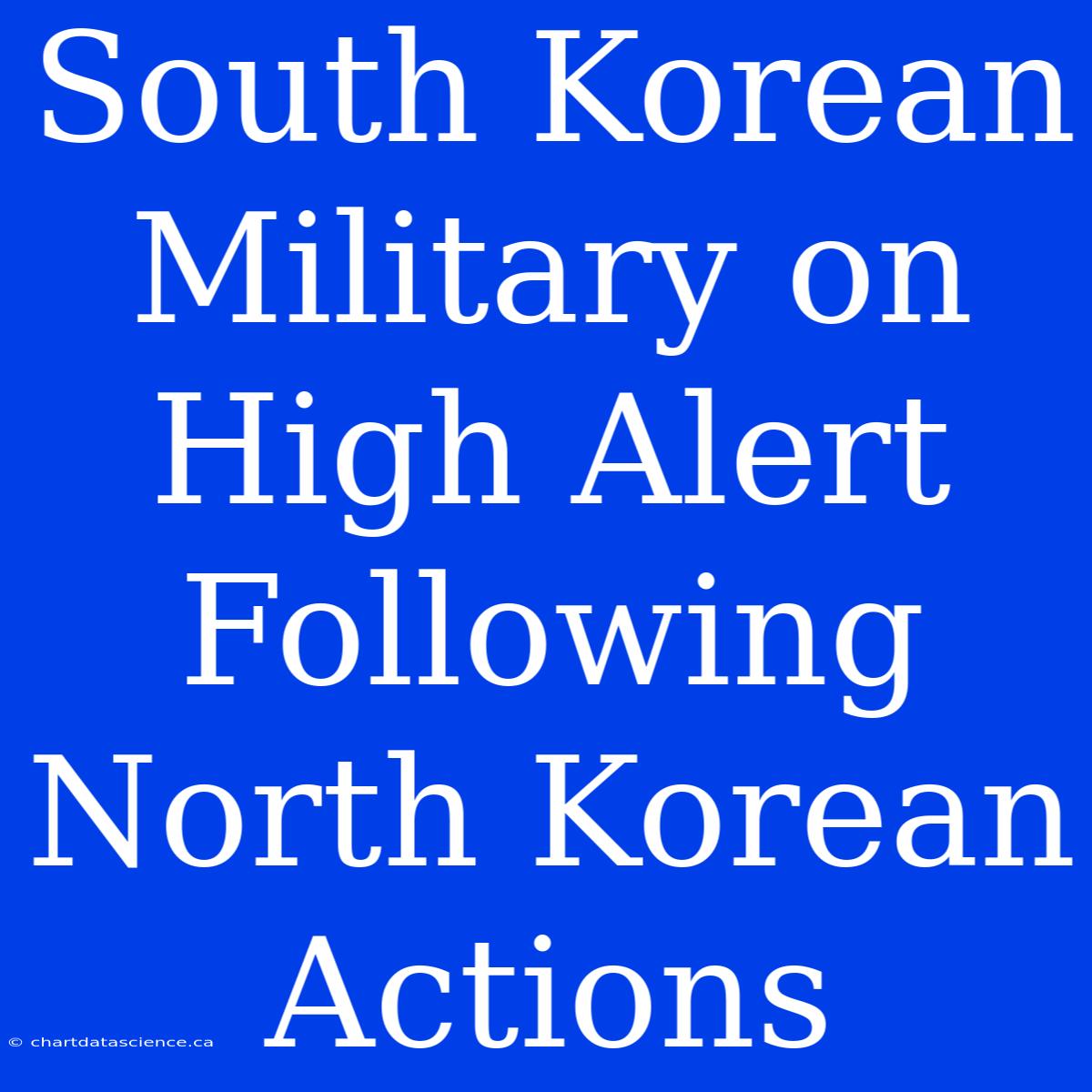 South Korean Military On High Alert Following North Korean Actions