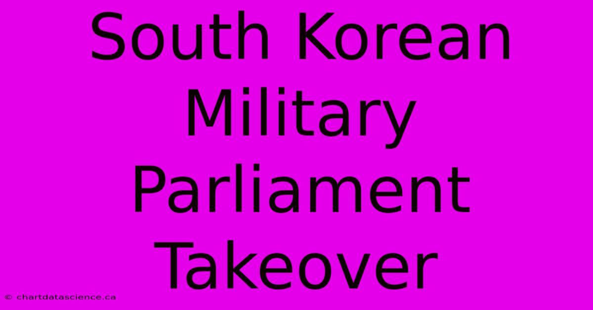 South Korean Military Parliament Takeover