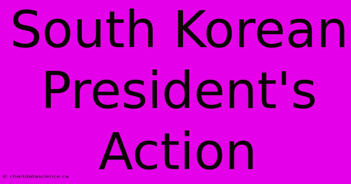 South Korean President's Action