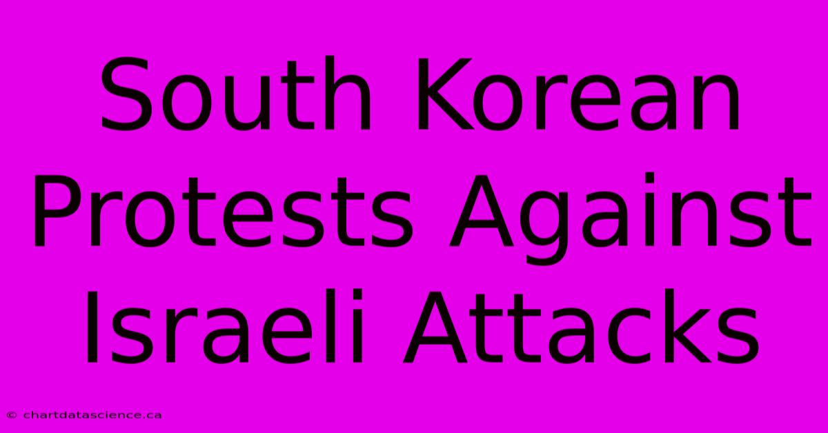 South Korean Protests Against Israeli Attacks