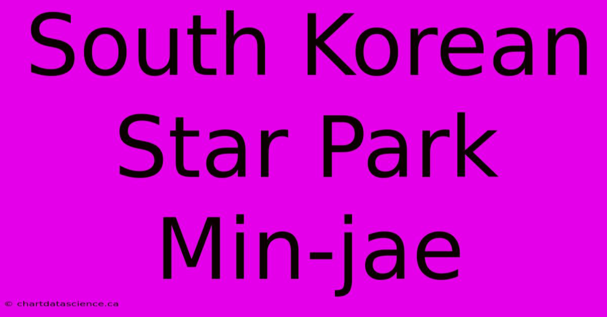 South Korean Star Park Min-jae