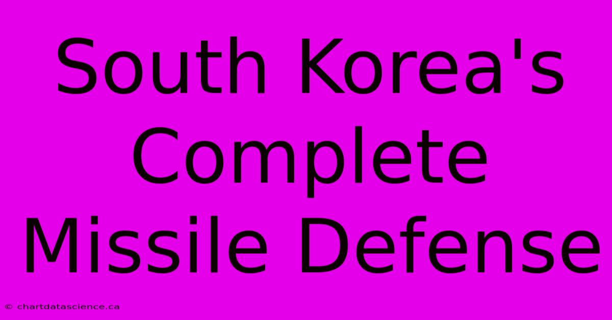 South Korea's Complete Missile Defense